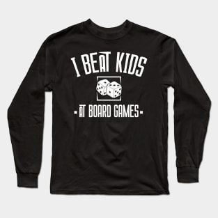 I Beat Kids at Board Games Board Humor Gift Long Sleeve T-Shirt